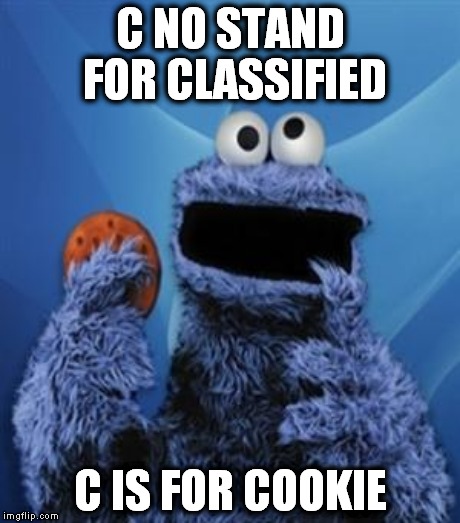 C NO STAND FOR CLASSIFIED C IS FOR COOKIE | made w/ Imgflip meme maker