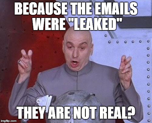 Dr Evil Laser | BECAUSE THE EMAILS WERE "LEAKED"; THEY ARE NOT REAL? | image tagged in memes,dr evil laser | made w/ Imgflip meme maker