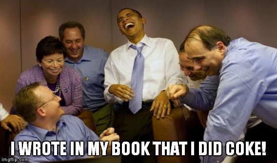 I WROTE IN MY BOOK THAT I DID COKE! | made w/ Imgflip meme maker