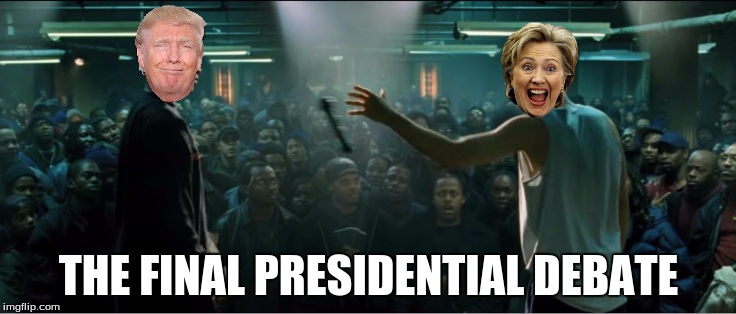 Pretty Much | THE FINAL PRESIDENTIAL DEBATE | image tagged in presidential race,donald trump,hillary clinton,8 mile,unnecessary tags,popcorn | made w/ Imgflip meme maker