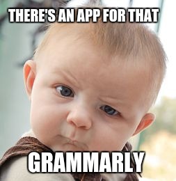 Skeptical Baby Meme | THERE'S AN APP FOR THAT GRAMMARLY | image tagged in memes,skeptical baby | made w/ Imgflip meme maker