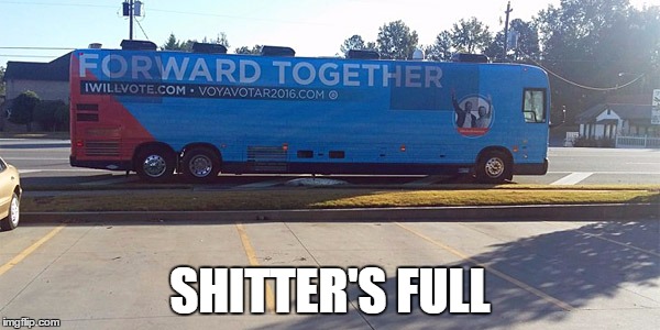 SHITTER'S FULL | image tagged in hillary bus dumps poop in the street | made w/ Imgflip meme maker