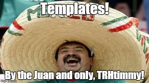 Templates! By the Juan and only, TRHtimmy! | made w/ Imgflip meme maker