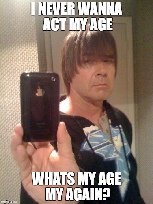 Some of us never grow out of our emo phases | I NEVER WANNA ACT MY AGE; WHATS MY AGE MY AGAIN? | image tagged in emo dad,memes,emo | made w/ Imgflip meme maker
