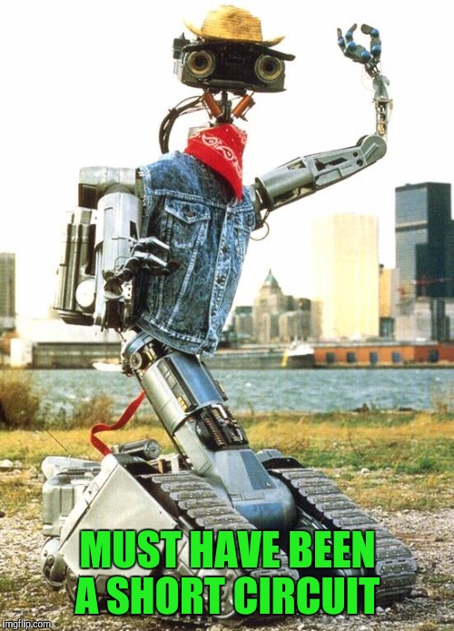 MUST HAVE BEEN A SHORT CIRCUIT | made w/ Imgflip meme maker