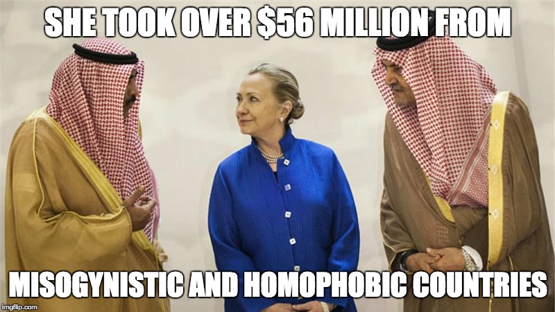 Hillary Clinton On The Take | SHE TOOK OVER $56 MILLION FROM MISOGYNISTIC AND HOMOPHOBIC COUNTRIES | image tagged in hillary clinton on the take | made w/ Imgflip meme maker