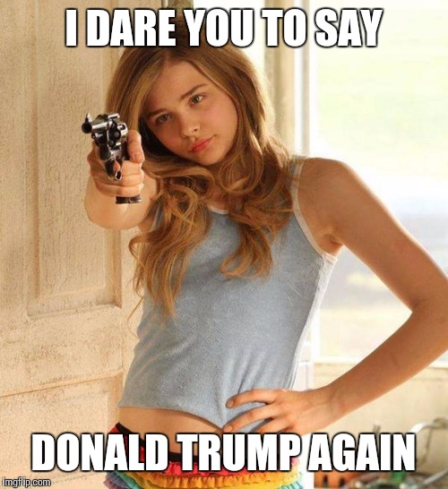 #Sitcalm  | I DARE YOU TO SAY; DONALD TRUMP AGAIN | image tagged in donald trump,trump,memes,funny,funny memes,upvotes | made w/ Imgflip meme maker