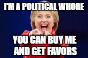 I'M A POLITICAL W**RE YOU CAN BUY ME AND GET FAVORS | made w/ Imgflip meme maker