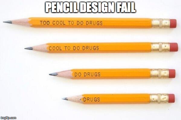 Pencil Design Fail | PENCIL DESIGN FAIL | image tagged in fail,funny,pencils,school,back to school | made w/ Imgflip meme maker