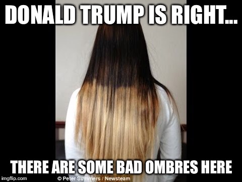 Bad ombres | DONALD TRUMP IS RIGHT... THERE ARE SOME BAD OMBRES HERE | image tagged in donald trump,mexican,funny | made w/ Imgflip meme maker