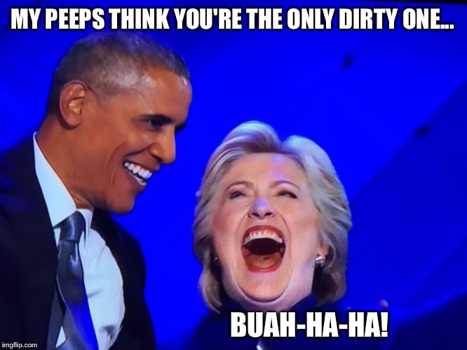 MY PEEPS THINK YOU'RE THE ONLY DIRTY ONE... BUAH-HA-HA! | made w/ Imgflip meme maker