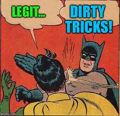 Batman Slapping Robin Meme | LEGIT... DIRTY TRICKS! | image tagged in memes,batman slapping robin | made w/ Imgflip meme maker