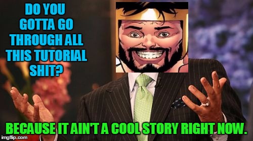 Steve Harvey Meme | DO YOU GOTTA GO THROUGH ALL THIS TUTORIAL SHIT? BECAUSE IT AIN'T A COOL STORY RIGHT NOW. | image tagged in memes,steve harvey | made w/ Imgflip meme maker