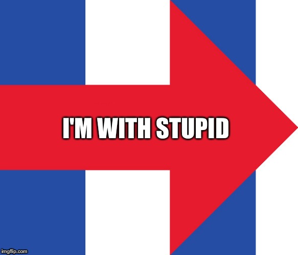 Hillary Campaign Logo | I'M WITH STUPID | image tagged in hillary campaign logo | made w/ Imgflip meme maker