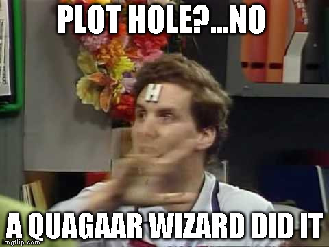  PLOT HOLE?...NO; A QUAGAAR WIZARD DID IT | image tagged in alien wizards | made w/ Imgflip meme maker