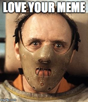 Hannibal Lecter | LOVE YOUR MEME | image tagged in hannibal lecter | made w/ Imgflip meme maker