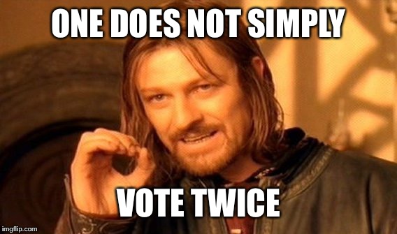 One Does Not Simply Meme | ONE DOES NOT SIMPLY VOTE TWICE | image tagged in memes,one does not simply | made w/ Imgflip meme maker