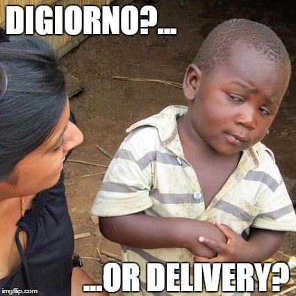 Third World Skeptical Kid | DIGIORNO?... ...OR DELIVERY? | image tagged in memes,third world skeptical kid | made w/ Imgflip meme maker