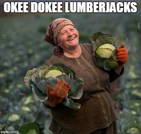 OKEE DOKEE LUMBERJACKS | made w/ Imgflip meme maker