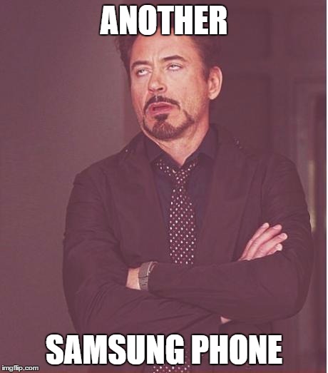 Face You Make Robert Downey Jr Meme | ANOTHER; SAMSUNG PHONE | image tagged in memes,face you make robert downey jr | made w/ Imgflip meme maker