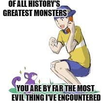 Rattata Rage | OF ALL HISTORY'S GREATEST MONSTERS; YOU ARE BY FAR THE MOST EVIL THING I'VE ENCOUNTERED | image tagged in rattata,pokemon | made w/ Imgflip meme maker