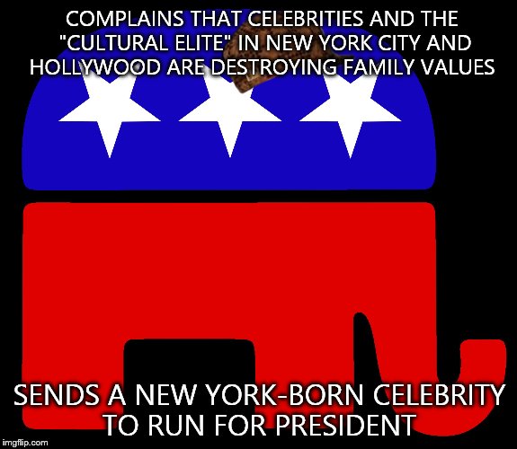 Double standard-loving hypocites. The only thing worse than a "liar and murderer who should be in prison" is financing her | COMPLAINS THAT CELEBRITIES AND THE "CULTURAL ELITE" IN NEW YORK CITY AND HOLLYWOOD ARE DESTROYING FAMILY VALUES; SENDS A NEW YORK-BORN CELEBRITY TO RUN FOR PRESIDENT | image tagged in republicans,scumbag | made w/ Imgflip meme maker