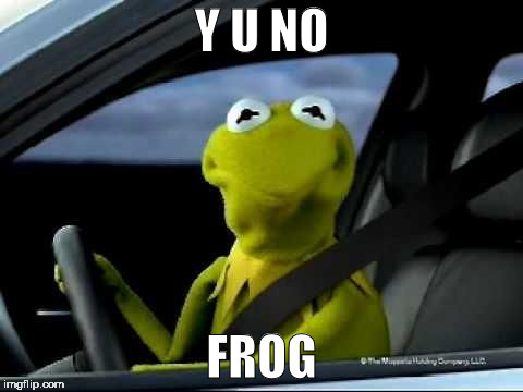 Kermit Car | Y U NO FROG | image tagged in kermit car | made w/ Imgflip meme maker