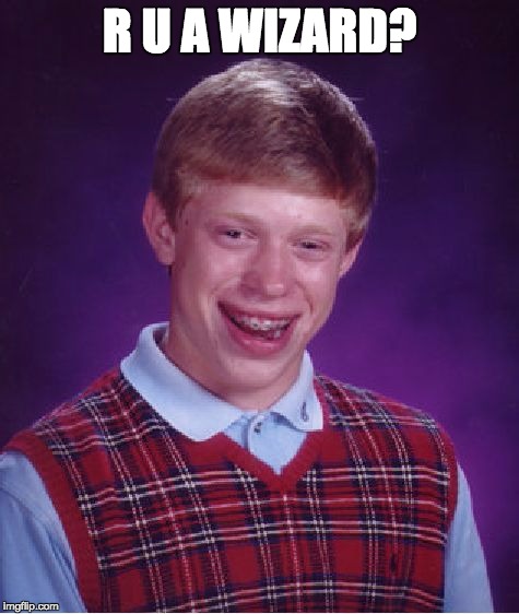 Bad Luck Brian | R U A WIZARD? | image tagged in memes,bad luck brian | made w/ Imgflip meme maker