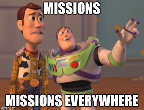 X, X Everywhere Meme | MISSIONS; MISSIONS EVERYWHERE | image tagged in memes,x x everywhere | made w/ Imgflip meme maker