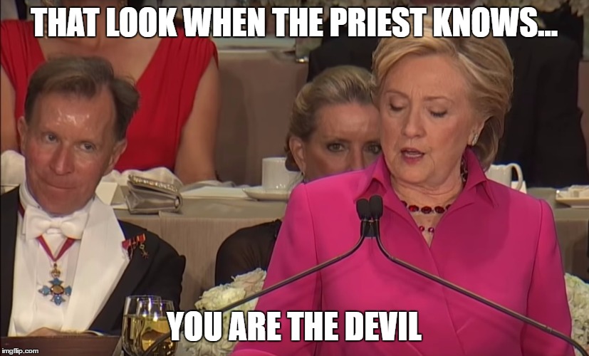  THAT LOOK WHEN THE PRIEST KNOWS... YOU ARE THE DEVIL | image tagged in hillary devil | made w/ Imgflip meme maker