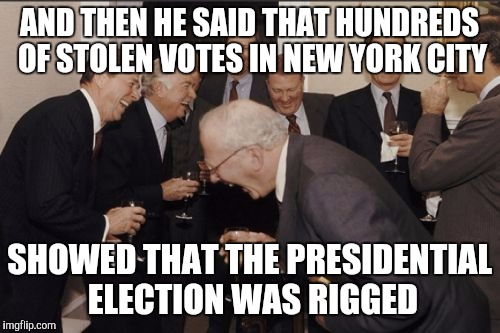 Gonna have to do better than that video, folks. The margin in New York will easily be more than a million votes.   | AND THEN HE SAID THAT HUNDREDS OF STOLEN VOTES IN NEW YORK CITY; SHOWED THAT THE PRESIDENTIAL ELECTION WAS RIGGED | image tagged in memes,laughing men in suits | made w/ Imgflip meme maker