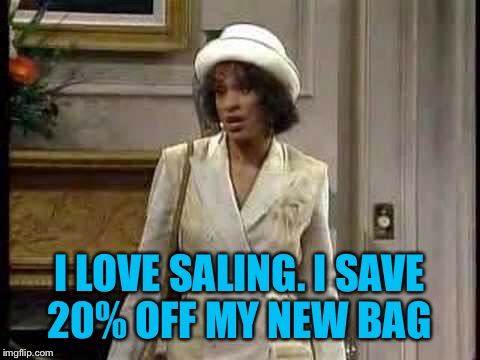 I LOVE SALING. I SAVE 20% OFF MY NEW BAG | made w/ Imgflip meme maker