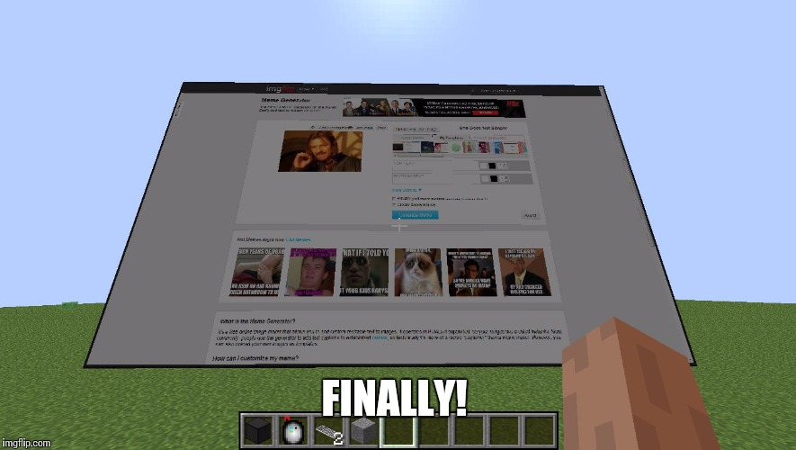 imgflip on minecraft | FINALLY! | image tagged in imgflip on minecraft | made w/ Imgflip meme maker