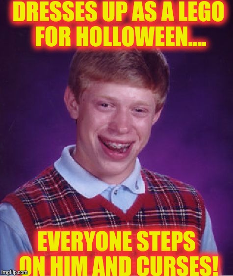 The worst lego to step on are the pointed ones! | DRESSES UP AS A LEGO FOR HOLLOWEEN.... EVERYONE STEPS ON HIM AND CURSES! | image tagged in memes,bad luck brian | made w/ Imgflip meme maker