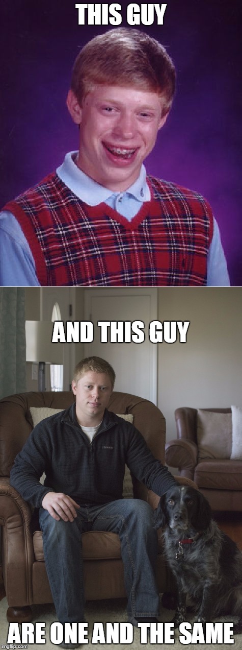 I want Bad Luck Brian's dog. That's a cute dog! | THIS GUY; AND THIS GUY; ARE ONE AND THE SAME | image tagged in bad luck brian,memes | made w/ Imgflip meme maker