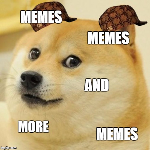 Doge | MEMES; MEMES; AND; MORE; MEMES | image tagged in memes,doge,scumbag | made w/ Imgflip meme maker