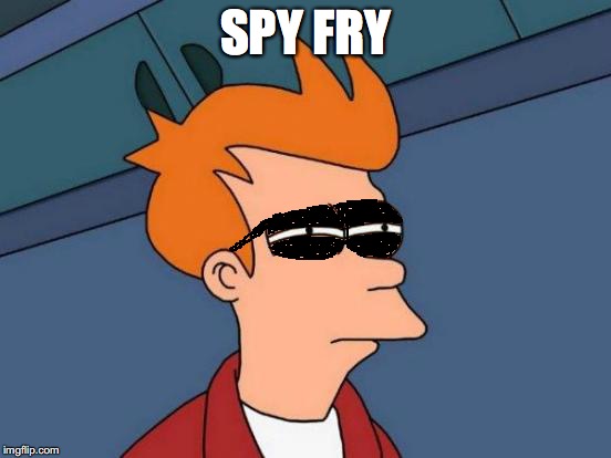 Futurama Fry Meme | SPY FRY | image tagged in memes,futurama fry | made w/ Imgflip meme maker