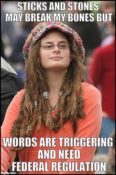 I know you are and that's oppression. | STICKS AND STONES MAY BREAK MY BONES BUT; WORDS ARE TRIGGERING AND NEED FEDERAL REGULATION | image tagged in memes,college liberal,sticks and stones,bacon,feminism | made w/ Imgflip meme maker