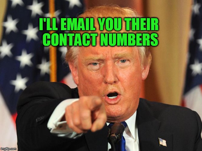 I'LL EMAIL YOU THEIR CONTACT NUMBERS | made w/ Imgflip meme maker