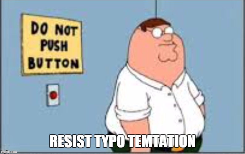RESIST TYPO TEMTATION | made w/ Imgflip meme maker