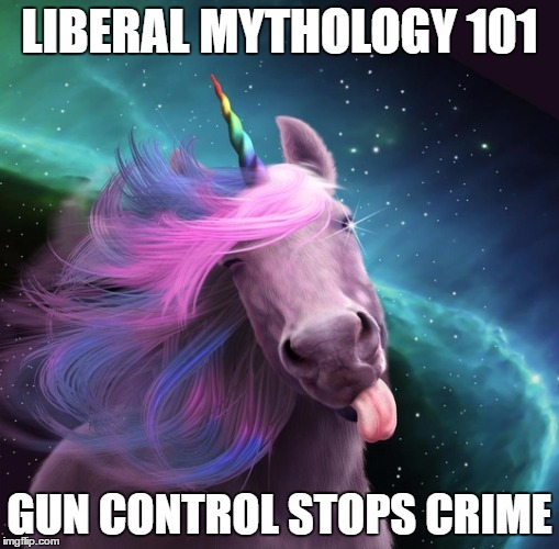 Another reason to vote for Trump | LIBERAL MYTHOLOGY 101; GUN CONTROL STOPS CRIME | image tagged in memes,hillary clinton | made w/ Imgflip meme maker