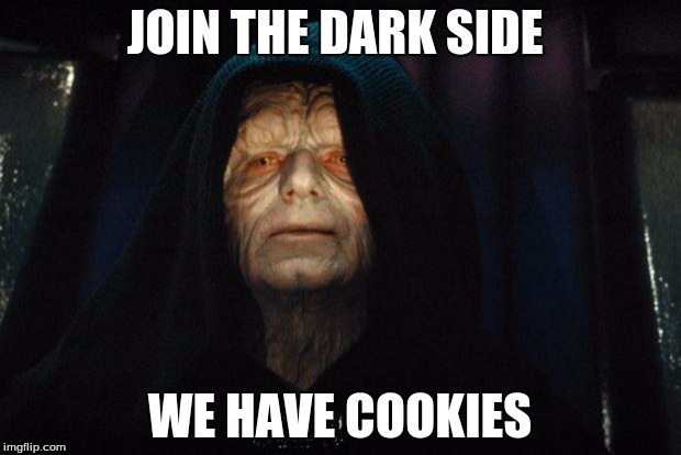 star wars | JOIN THE DARK SIDE; WE HAVE COOKIES | image tagged in star wars | made w/ Imgflip meme maker