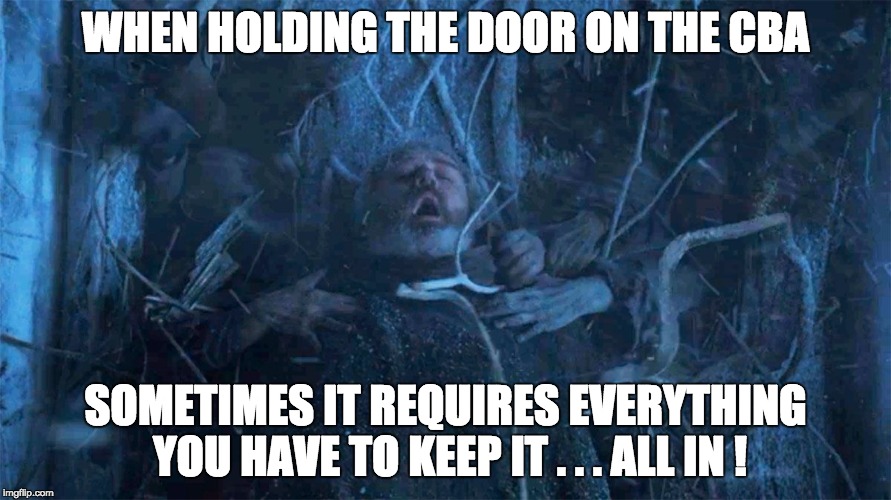 hodor death | WHEN HOLDING THE DOOR ON THE CBA; SOMETIMES IT REQUIRES EVERYTHING YOU HAVE TO KEEP IT . . . ALL IN ! | image tagged in hodor death | made w/ Imgflip meme maker