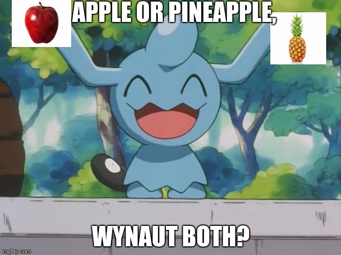 Wynaut | APPLE OR PINEAPPLE, WYNAUT BOTH? | image tagged in wynaut | made w/ Imgflip meme maker