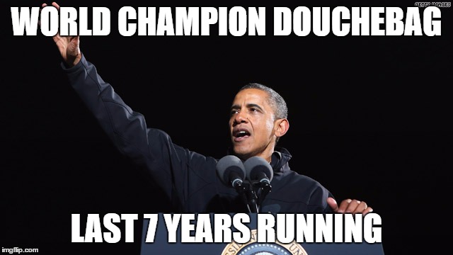 WORLD CHAMPION DOUCHEBAG LAST 7 YEARS RUNNING | made w/ Imgflip meme maker