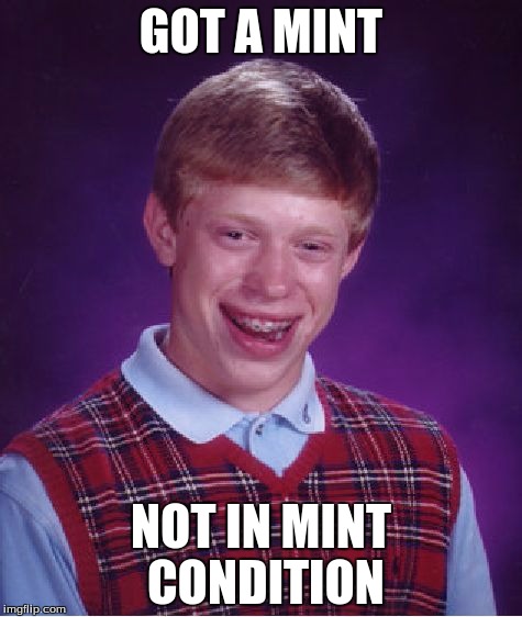 "Mint Condition" Scam | GOT A MINT; NOT IN MINT CONDITION | image tagged in memes,bad luck brian,funny | made w/ Imgflip meme maker