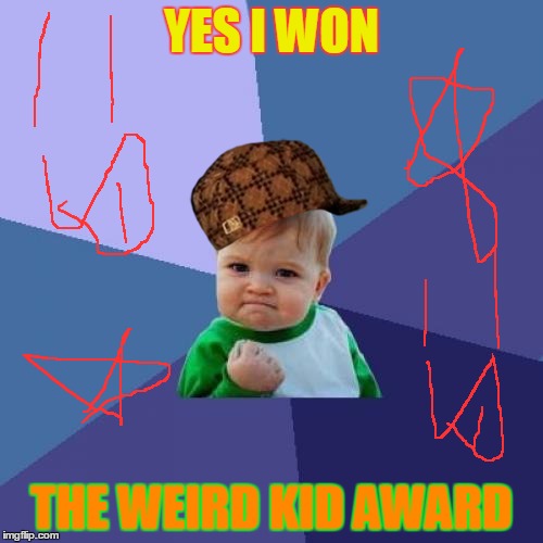 Success Kid Meme | YES I WON; THE WEIRD KID AWARD | image tagged in memes,success kid,scumbag | made w/ Imgflip meme maker