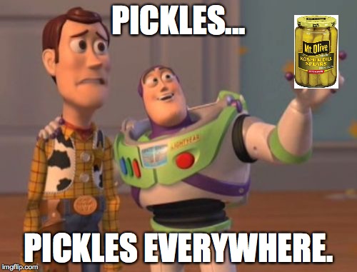 X, X Everywhere Meme | PICKLES... PICKLES EVERYWHERE. | image tagged in memes,x x everywhere,toy story,pickles,funny | made w/ Imgflip meme maker
