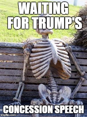 Waiting Skeleton | WAITING FOR TRUMP'S; CONCESSION SPEECH | image tagged in memes,waiting skeleton | made w/ Imgflip meme maker