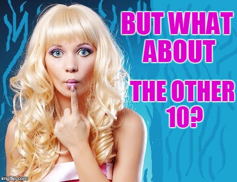 ditzy blonde | BUT WHAT ABOUT THE OTHER 10? | image tagged in ditzy blonde | made w/ Imgflip meme maker
